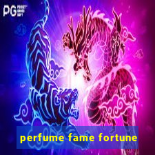 perfume fame fortune